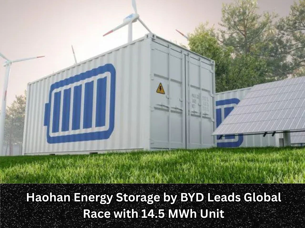 Haohan Energy Storage by BYD Leads Global Race with 14.5 MWh Unit Haohan Energy Storage by BYD Leads Global Race with 14.5 MWh Unit